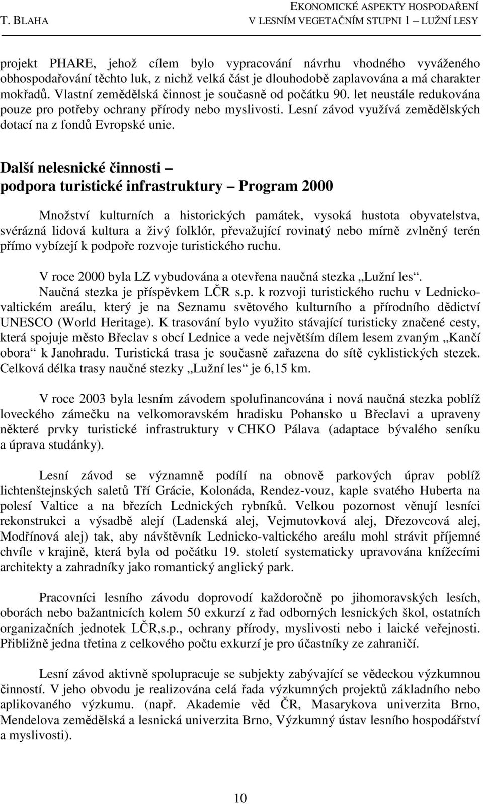Lesní závod využívá zemědělských dotací na z fondů Evropské unie.