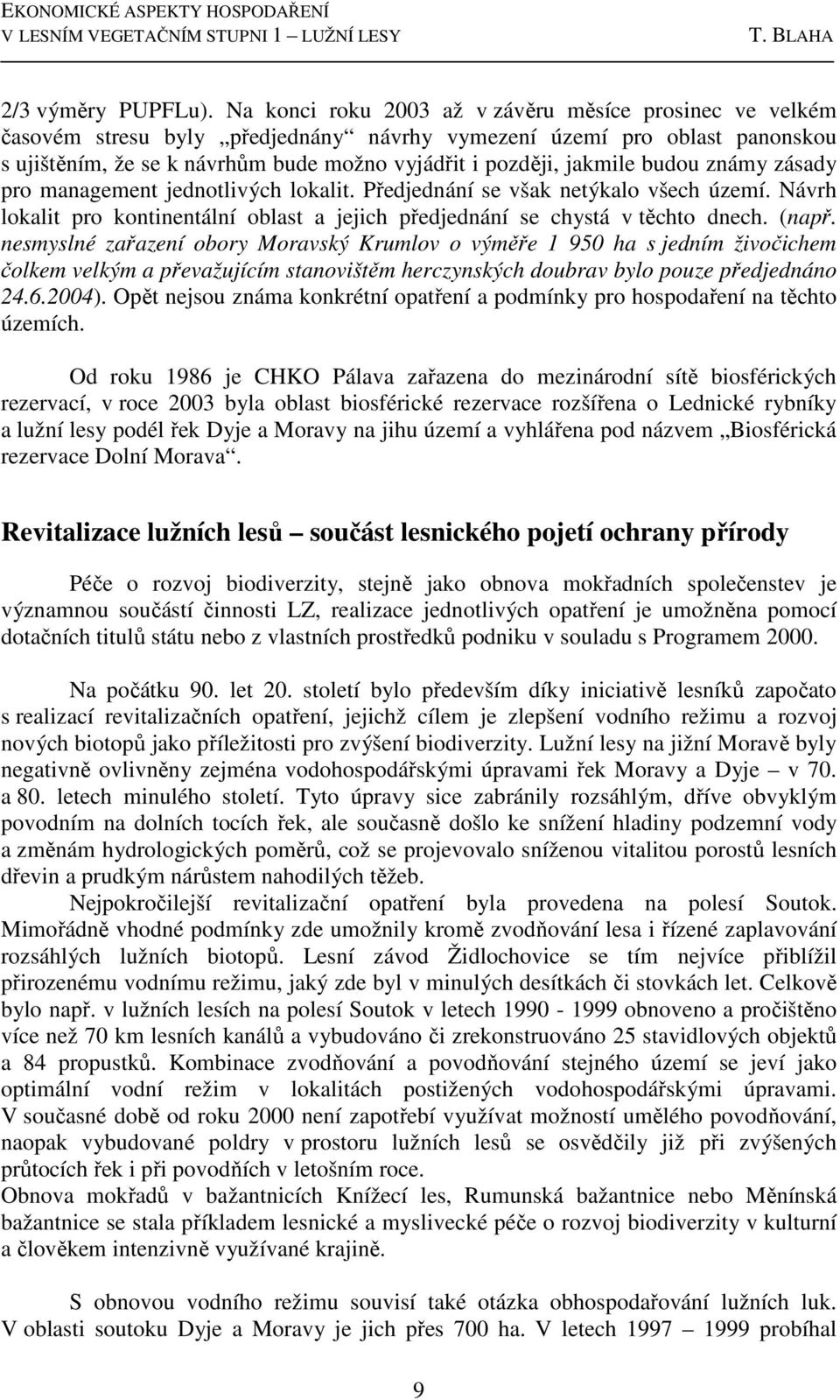 budou známy zásady pro management jednotlivých lokalit. Předjednání se však netýkalo všech území. Návrh lokalit pro kontinentální oblast a jejich předjednání se chystá v těchto dnech. (např.