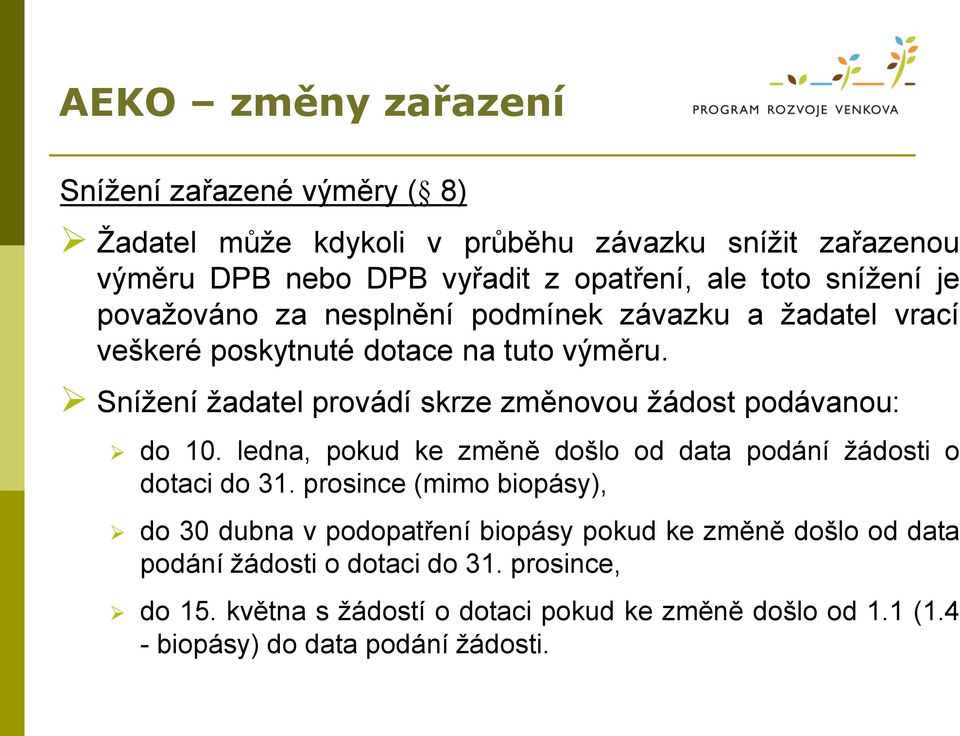 Snížení žadatel provádí skrze změnovou žádost podávanou: do 10. ledna, pokud ke změně došlo od data podání žádosti o dotaci do 31.