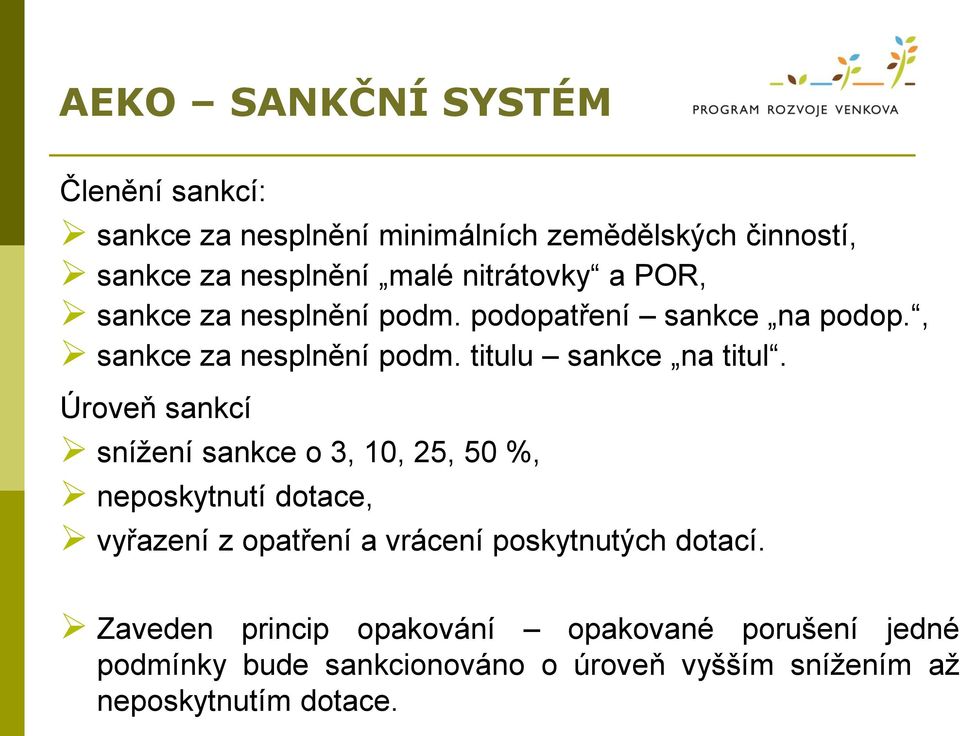 Úroveň sankcí snížení sankce o 3, 10, 25, 50 %, neposkytnutí dotace, vyřazení z opatření a vrácení poskytnutých dotací.