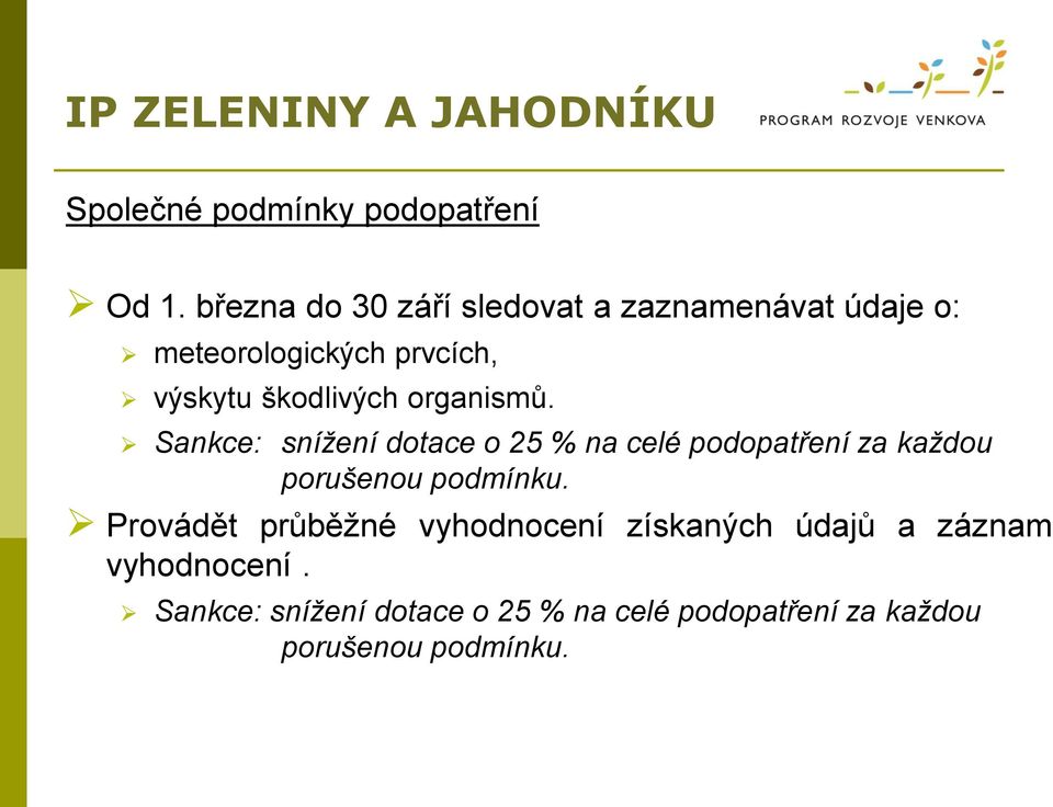 organismů. Sankce: snížení dotace o 25 % na celé podopatření za každou porušenou podmínku.