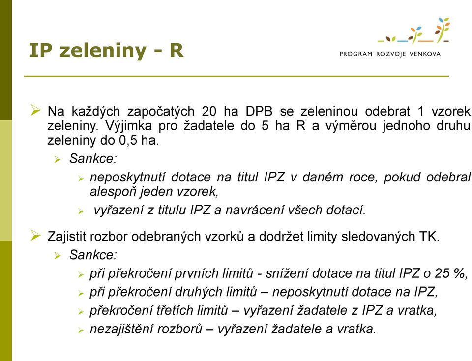 Sankce: neposkytnutí dotace na titul IPZ v daném roce, pokud odebral alespoň jeden vzorek, vyřazení z titulu IPZ a navrácení všech dotací.