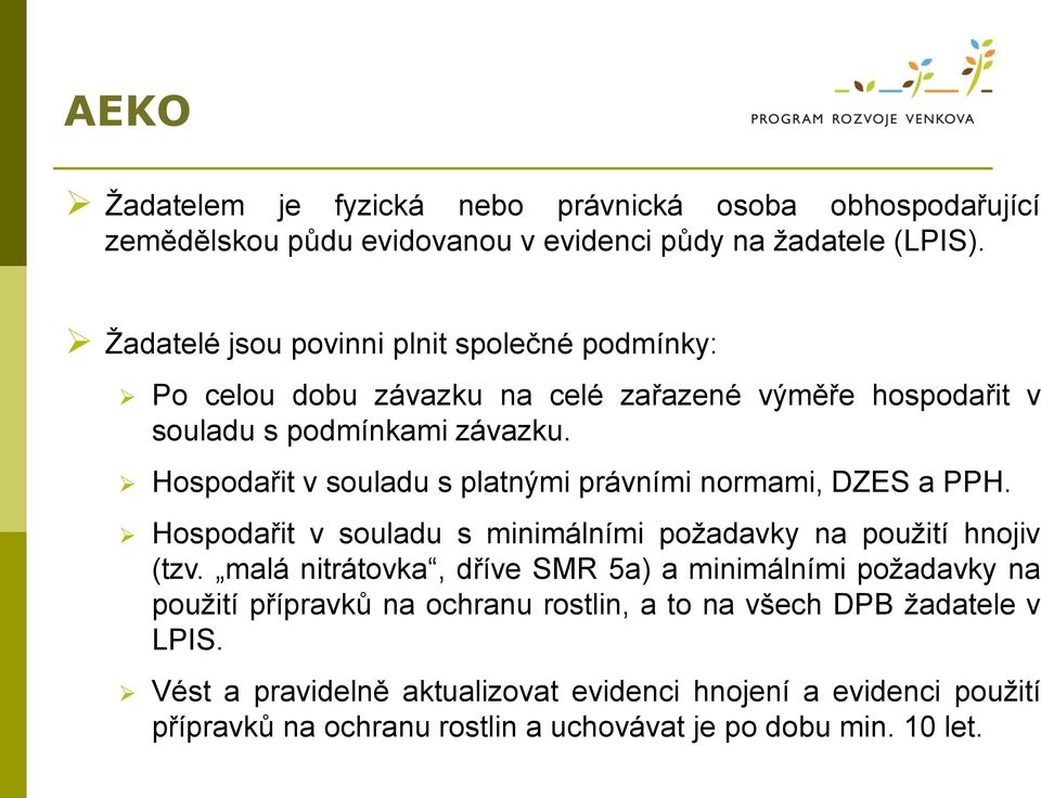 Hospodařit v souladu s platnými právními normami, DZES a PPH. Hospodařit v souladu s minimálními požadavky na použití hnojiv (tzv.