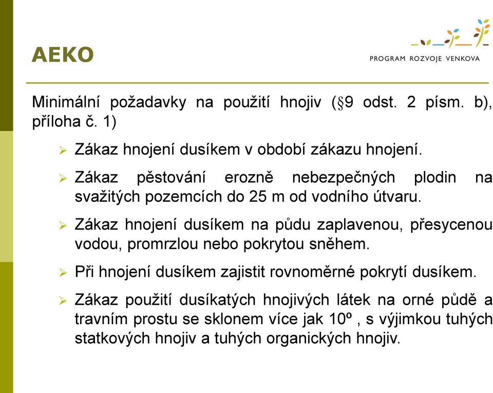 Zákaz hnojení dusíkem na půdu zaplavenou, přesycenou vodou, promrzlou nebo pokrytou sněhem.