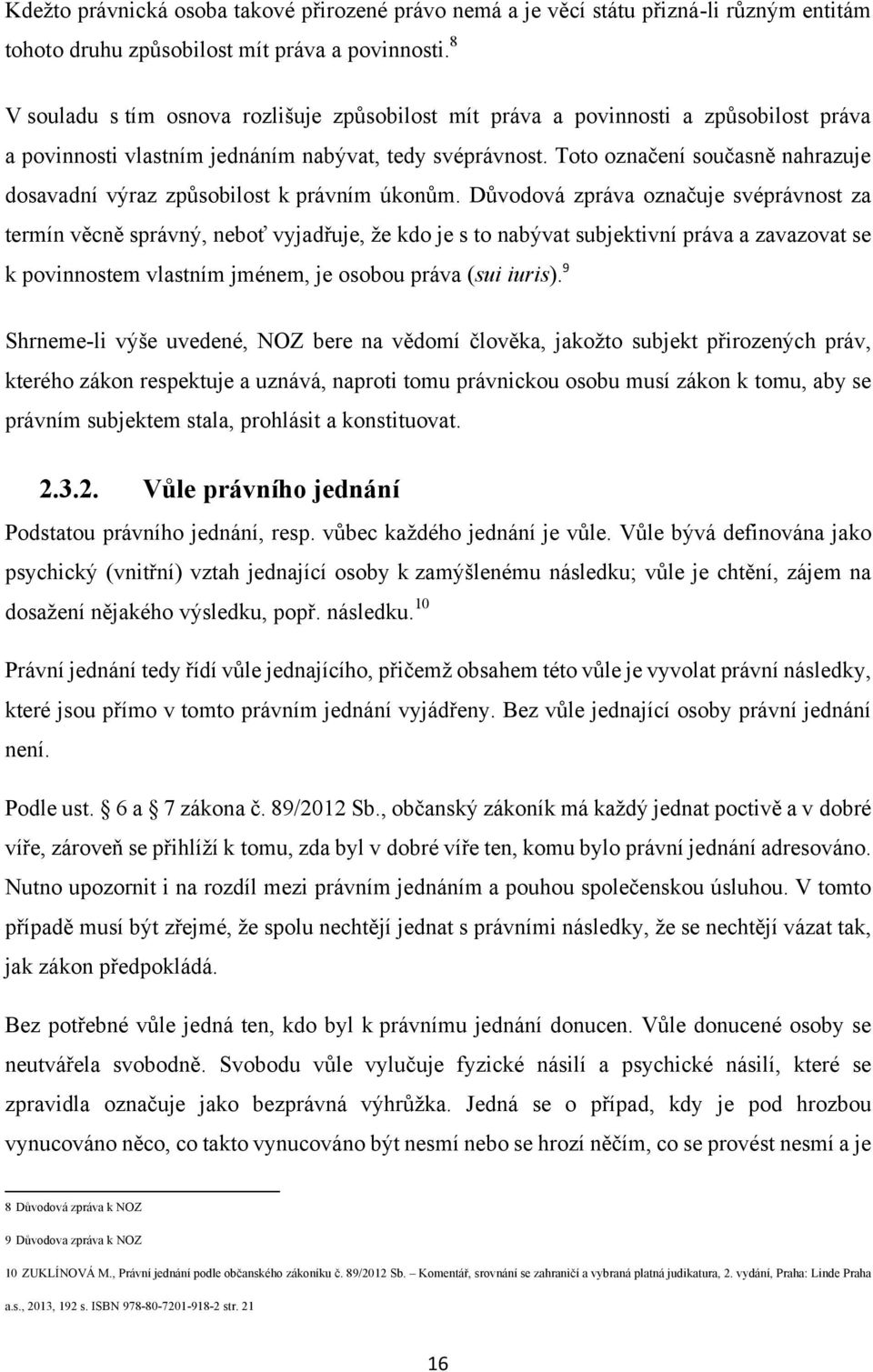 Toto označení současně nahrazuje dosavadní výraz způsobilost k právním úkonům.