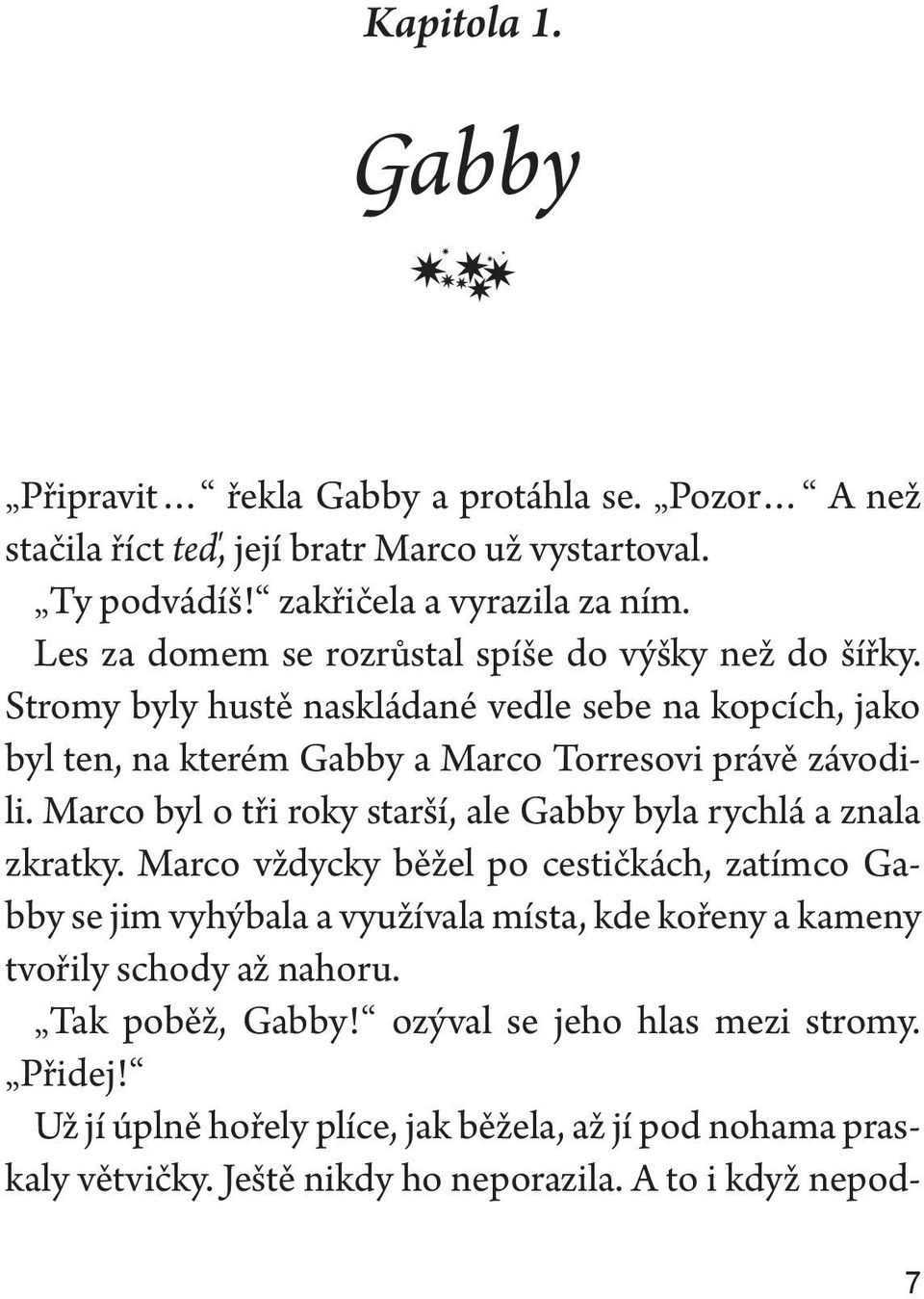 Marco byl o tři roky starší, ale Gabby byla rychlá a znala zkratky.