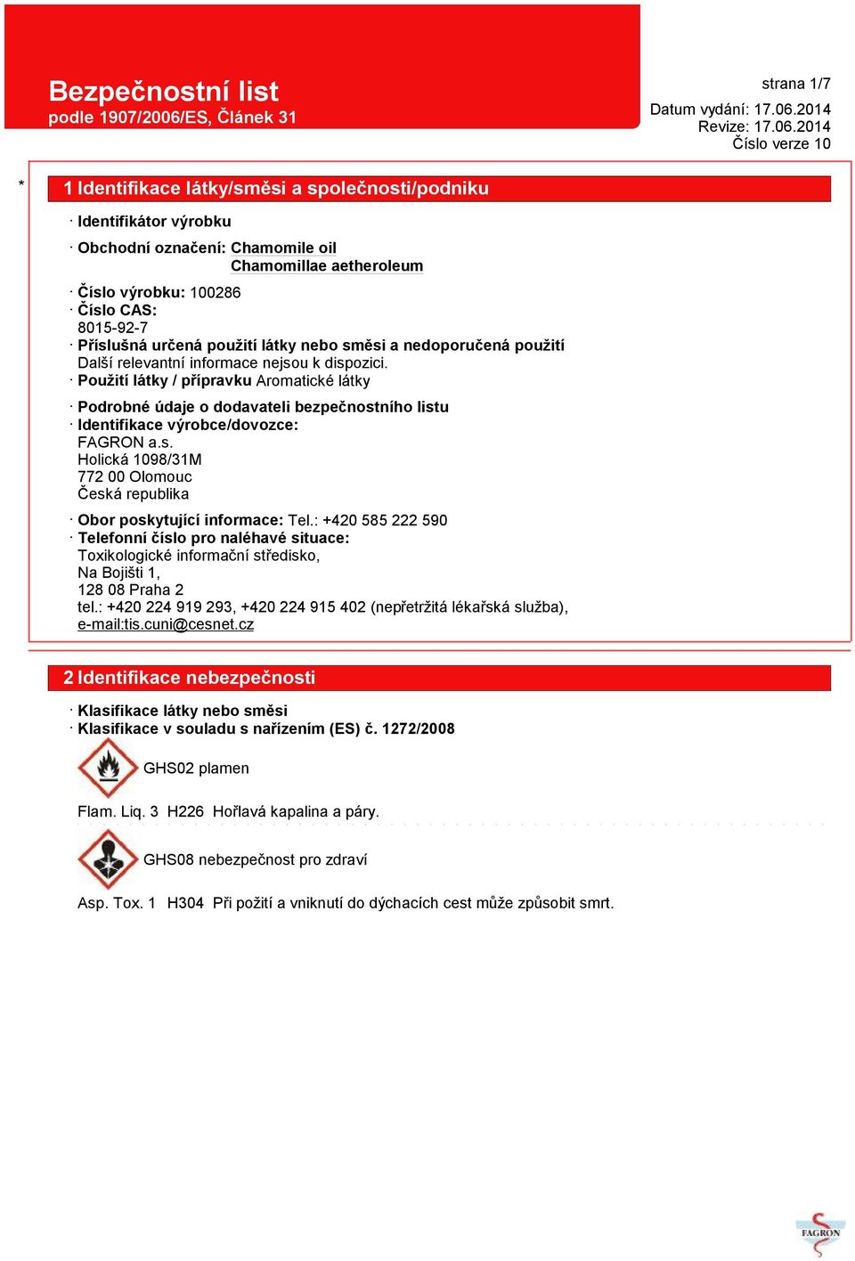 : +420 585 222 590 Telefonní číslo pro naléhavé situace: Toxikologické informační středisko, Na Bojišti 1, 128 08 Praha 2 tel.
