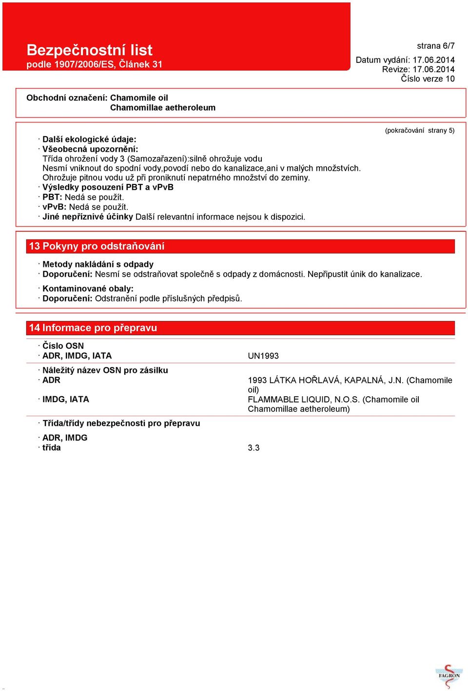 Jiné nepříznivé účinky Další relevantní informace nejsou k dispozici.