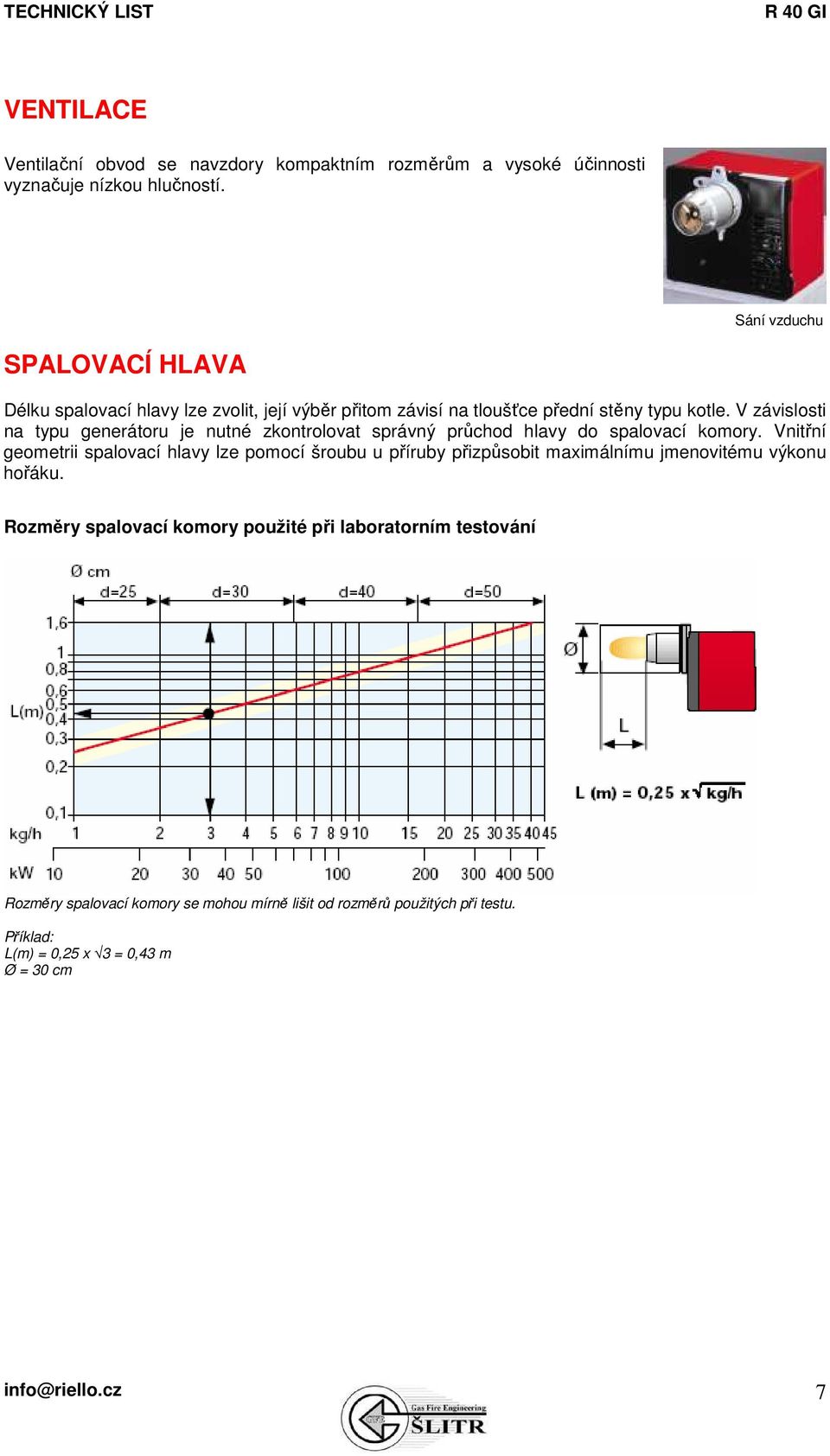 V závislosti na typu generátoru je nutné zkontrolovat správný průchod hlavy do spalovací komory.