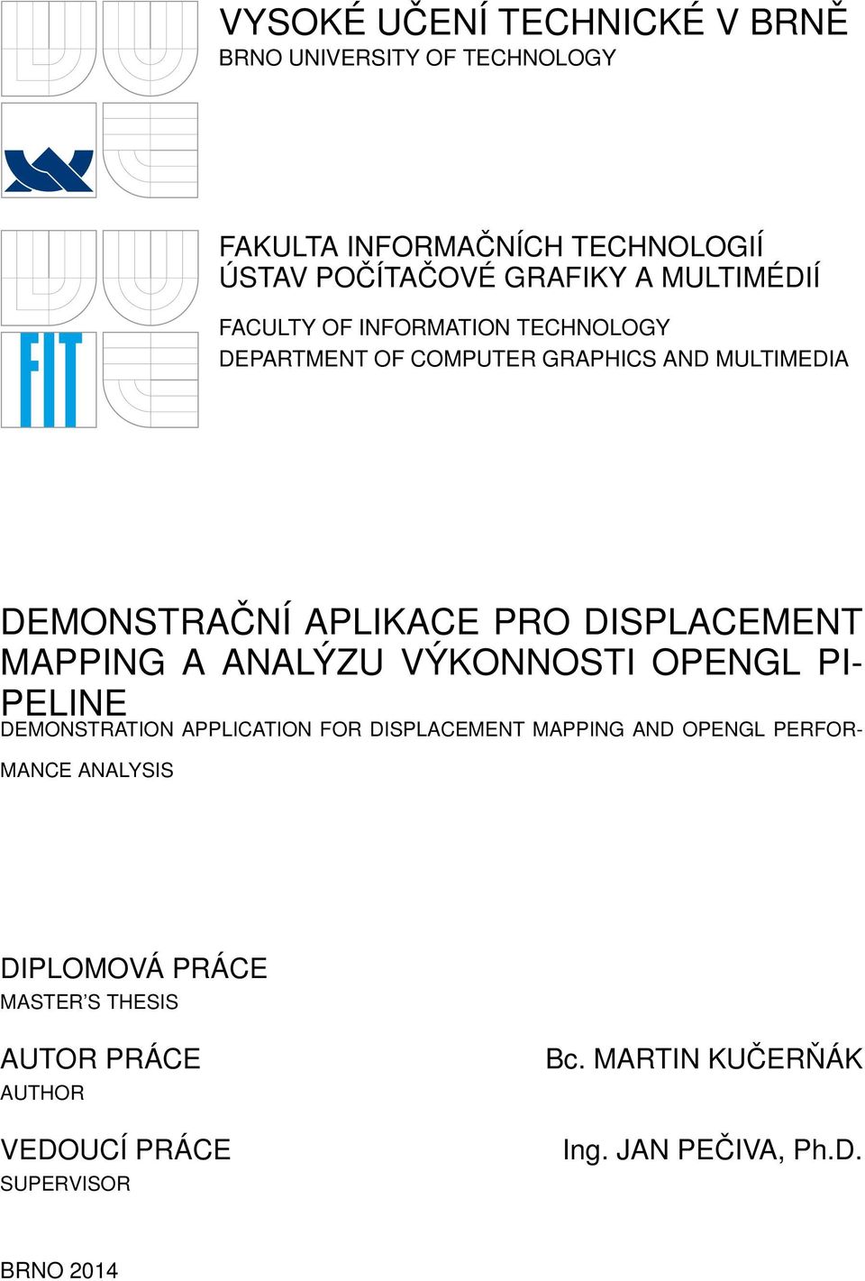 DISPLACEMENT MAPPING A ANALÝZU VÝKONNOSTI OPENGL PI- PELINE DEMONSTRATION APPLICATION FOR DISPLACEMENT MAPPING AND OPENGL