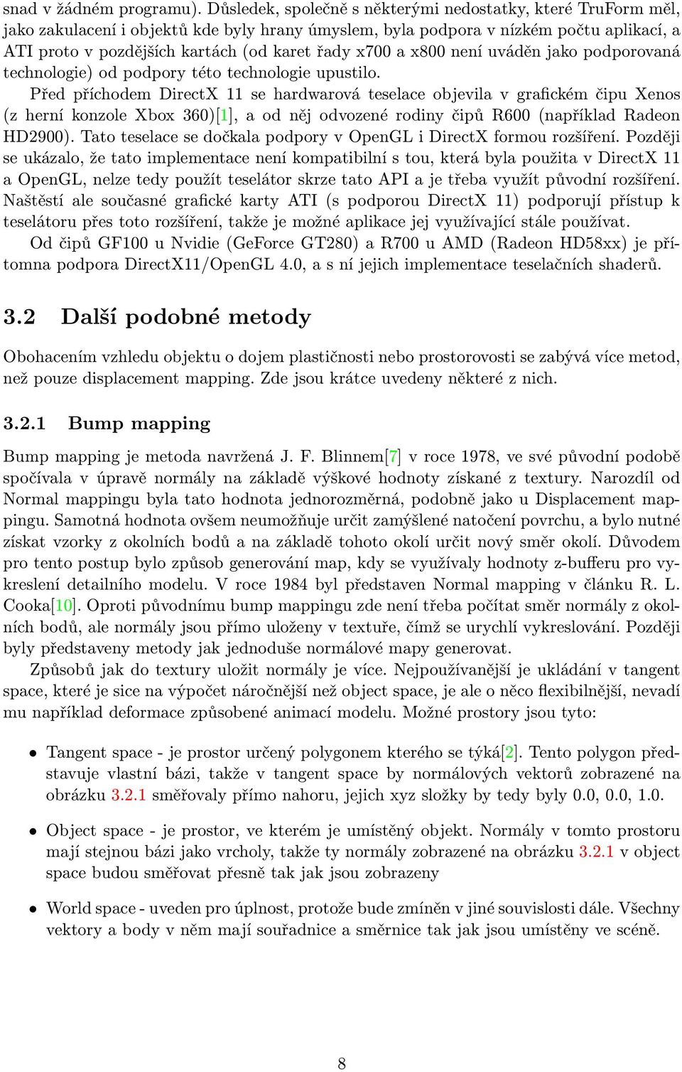 x700 a x800 není uváděn jako podporovaná technologie) od podpory této technologie upustilo.