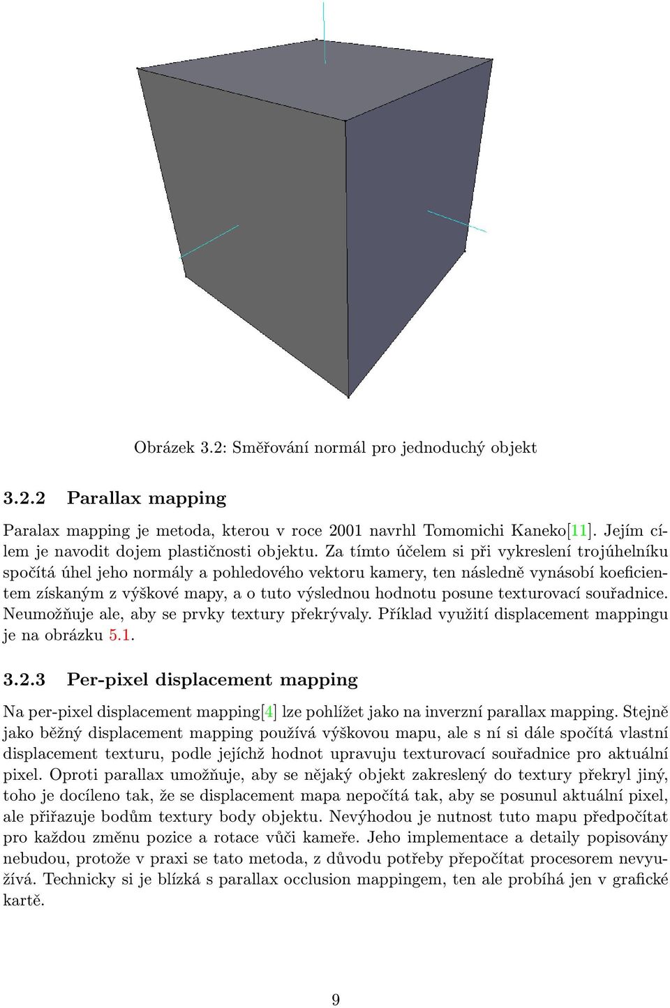 texturovací souřadnice. Neumožňuje ale, aby se prvky textury překrývaly. Příklad využití displacement mappingu je na obrázku 5.1. 3.2.