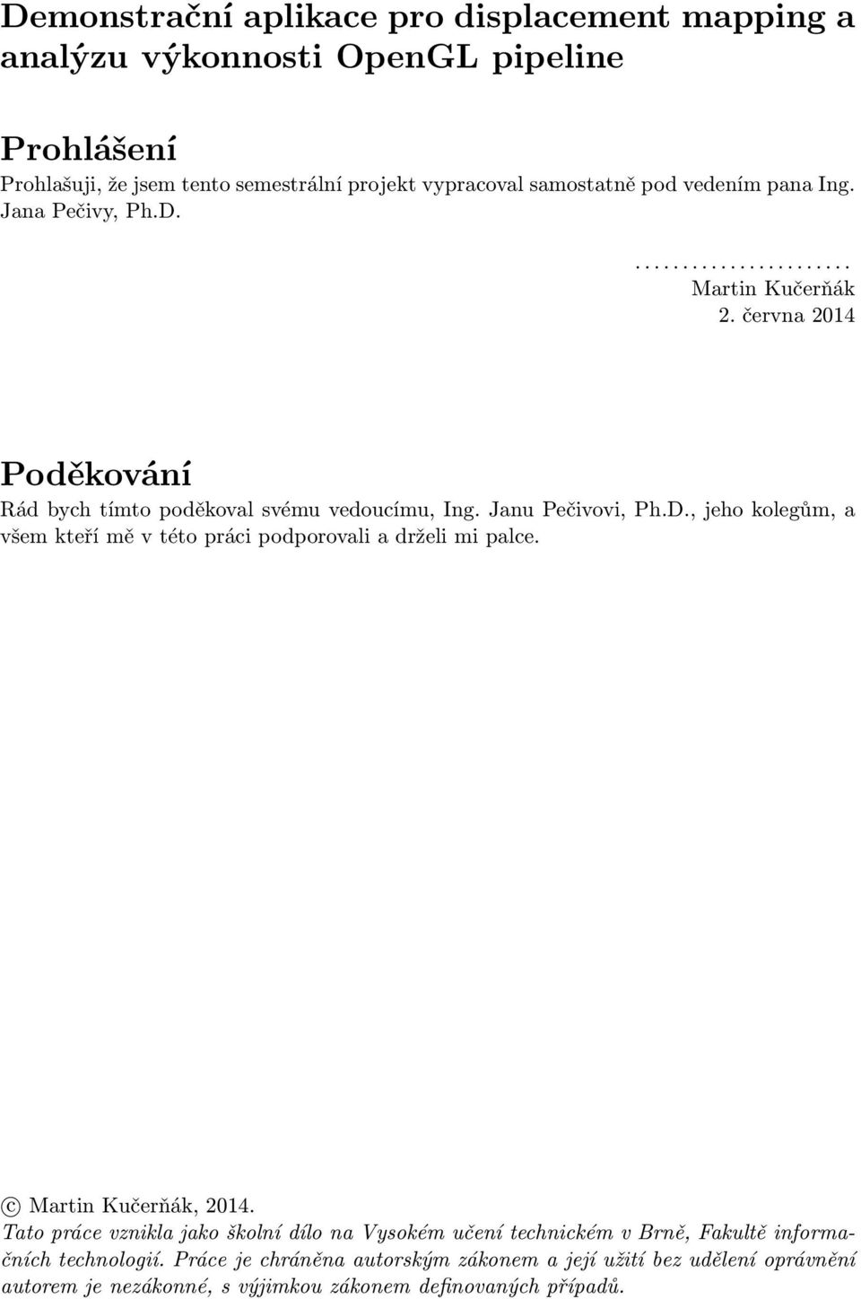 c Martin Kučerňák, 2014. Tato práce vznikla jako školní dílo na Vysokém učení technickém v Brně, Fakultě informačních technologií.