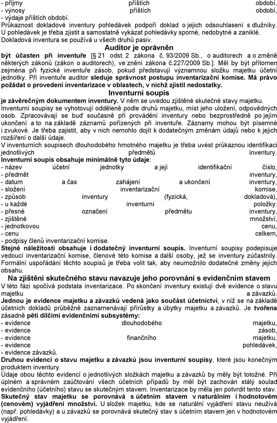 2 zákona č. 93/2009 Sb., o auditorech a o změně některých zákonů (zákon o auditorech), ve znění zákona č.227/2009 Sb.].