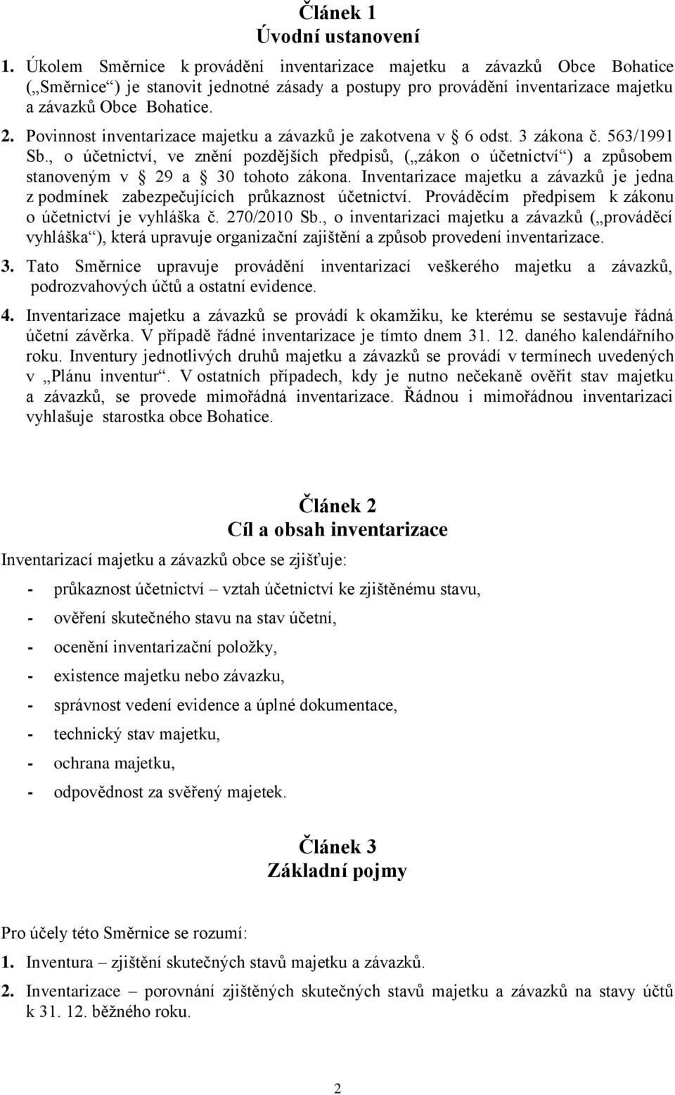 Povinnost inventarizace majetku a závazků je zakotvena v 6 odst. 3 zákona č. 563/1991 Sb.