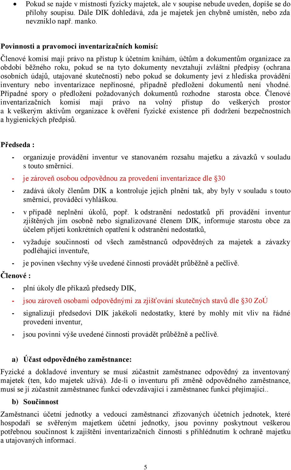 zvláštní předpisy (ochrana osobních údajů, utajované skutečnosti) nebo pokud se dokumenty jeví z hlediska provádění inventury nebo inventarizace nepřínosné, případně předložení dokumentů není vhodné.