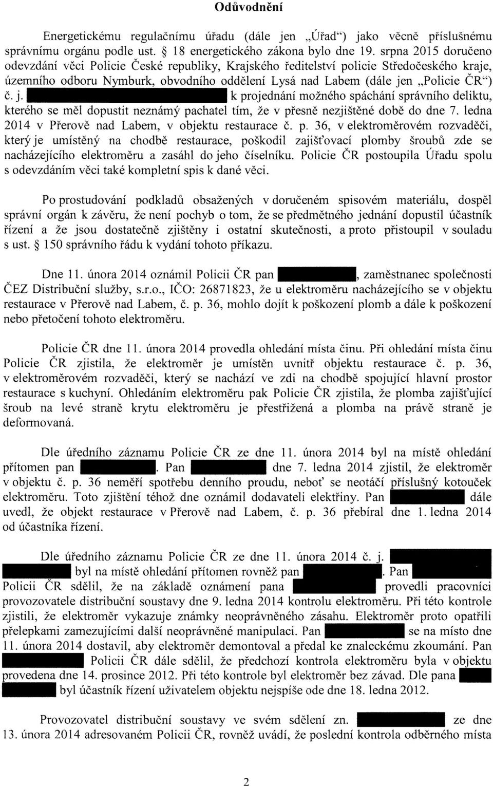 n "Policie ČR") č. j. k projednání možného spáchání správního deliktu, kterého se měl dopustit neznámý pachatel tím, že v přesně nezjištěné době do dne 7.