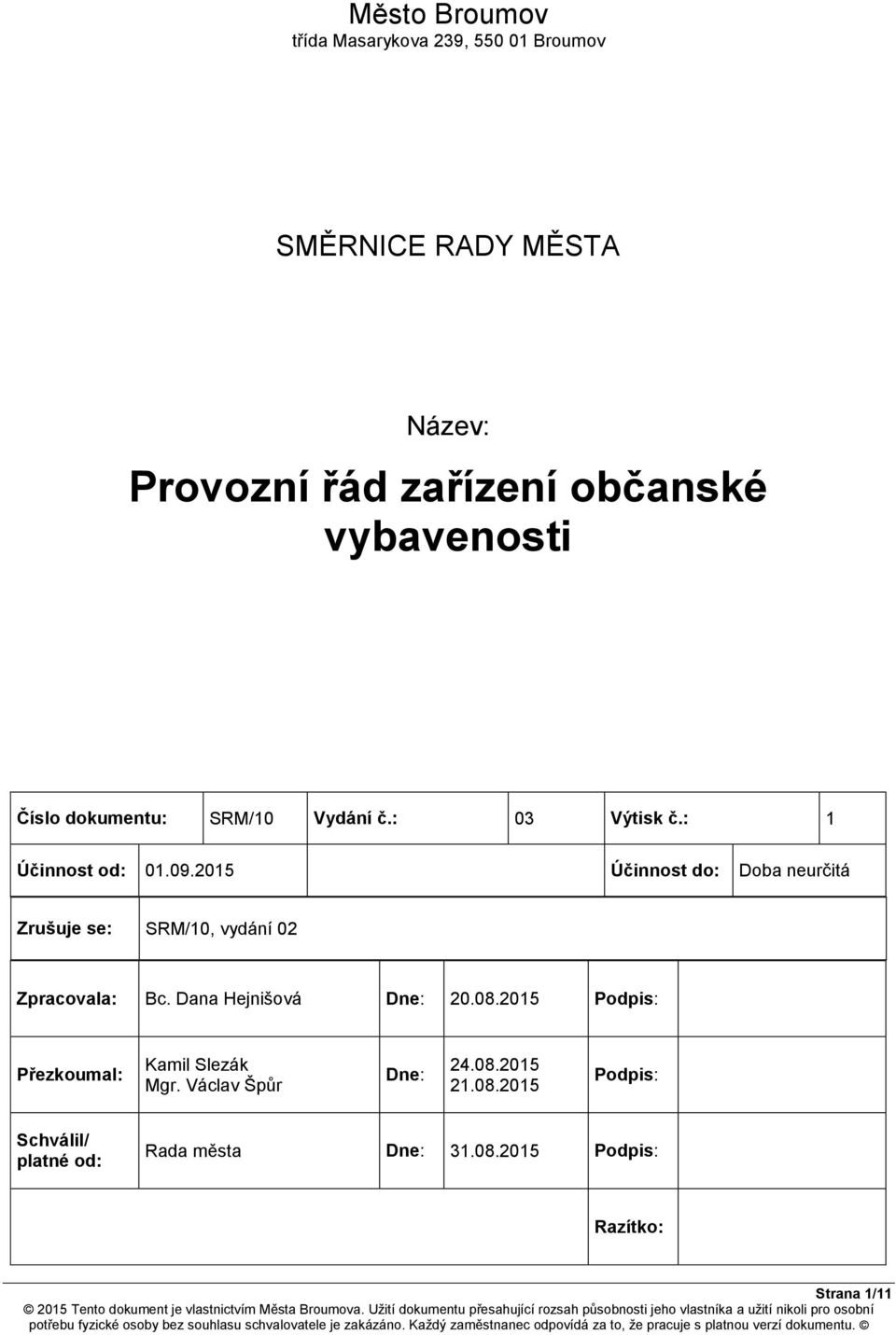 2015 Účinnost do: Doba neurčitá Zrušuje se: SRM/10, vydání 02 Zpracovala: Bc. Dana Hejnišová Dne: 20.08.