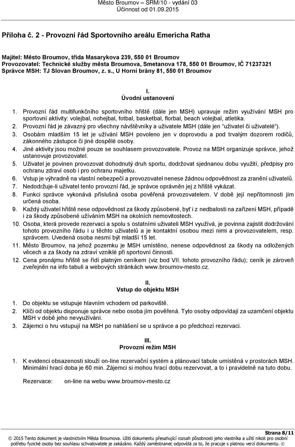 71237321 Správce MSH: TJ Slovan Broumov, z. s., U Horní brány 81, 550 01 Broumov I. Úvodní ustanovení 1.