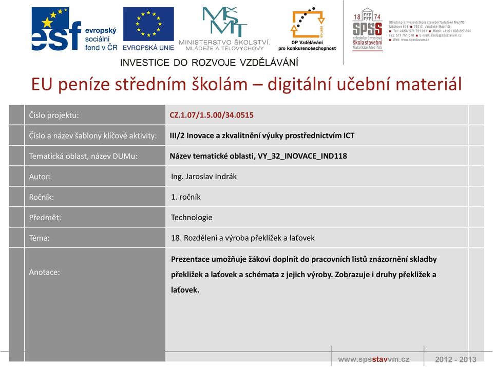 0515 III/2 Inovace a zkvalitnění výuky prostřednictvím ICT Název tematické oblasti, VY_32_INOVACE_IND118 Ing. Jaroslav Indrák 1.