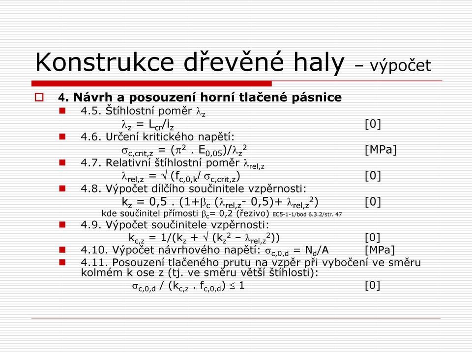 (1+b c (l rel,z - 0,5)+ l rel,z2 ) [0] kde součinitel přímosti b c = 0,2 (řezivo) EC5-1-1/bod 6.3.2/str. 47 4.9.