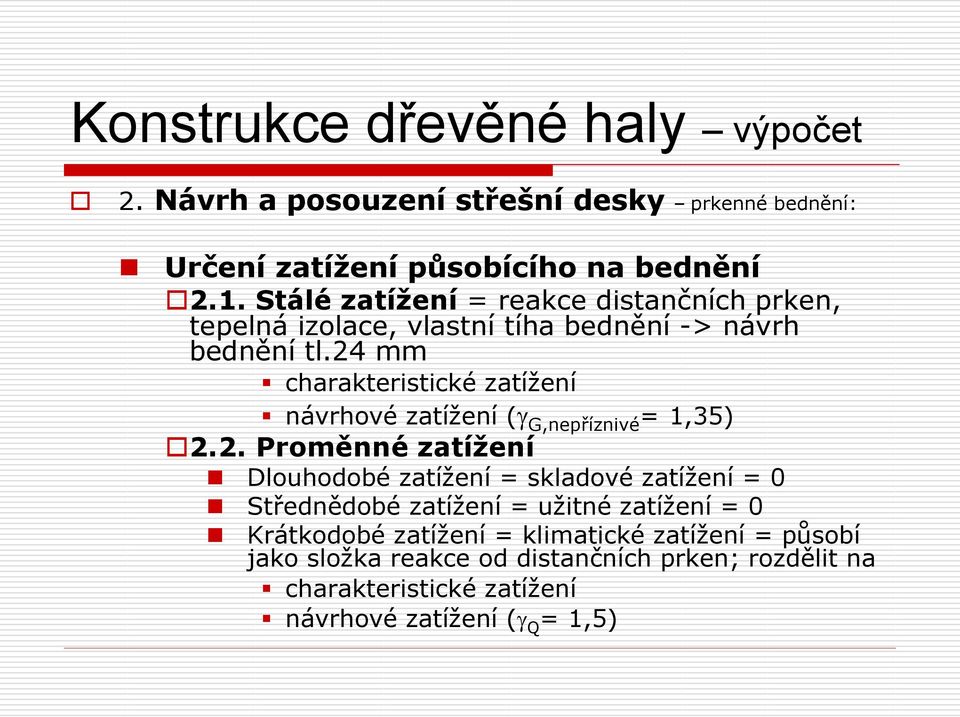 24 mm charakteristické zatížení návrhové zatížení (g G,nepříznivé = 1,35) 2.2. Proměnné zatížení Dlouhodobé zatížení = skladové