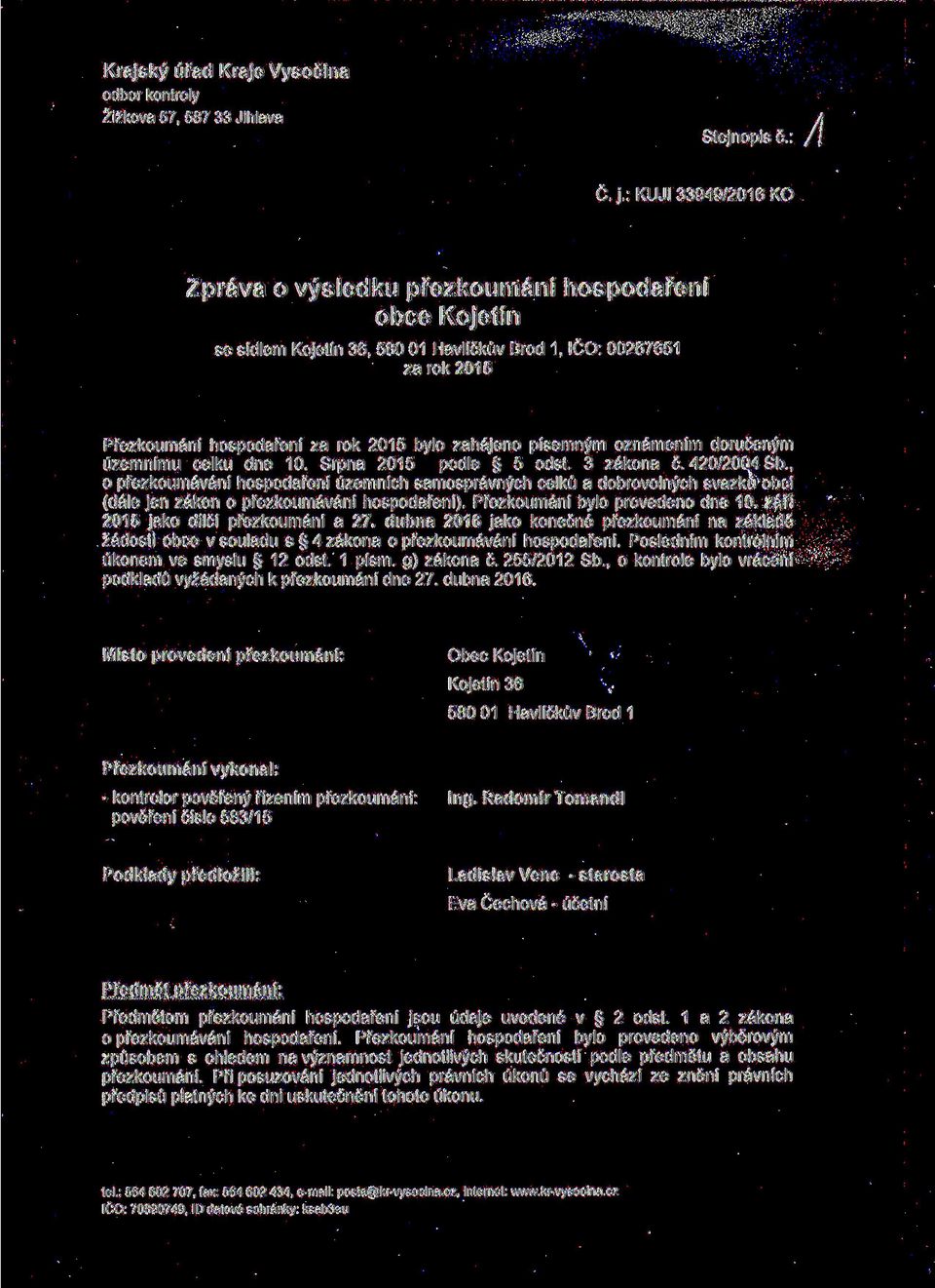 , o přezkoumávání hospodaření územních samosprávných celků a dobrovolných svazků obcí (dále jen zákon o přezkoumávání hospodaření). Přezkoumání bylo provedeno dne 10.