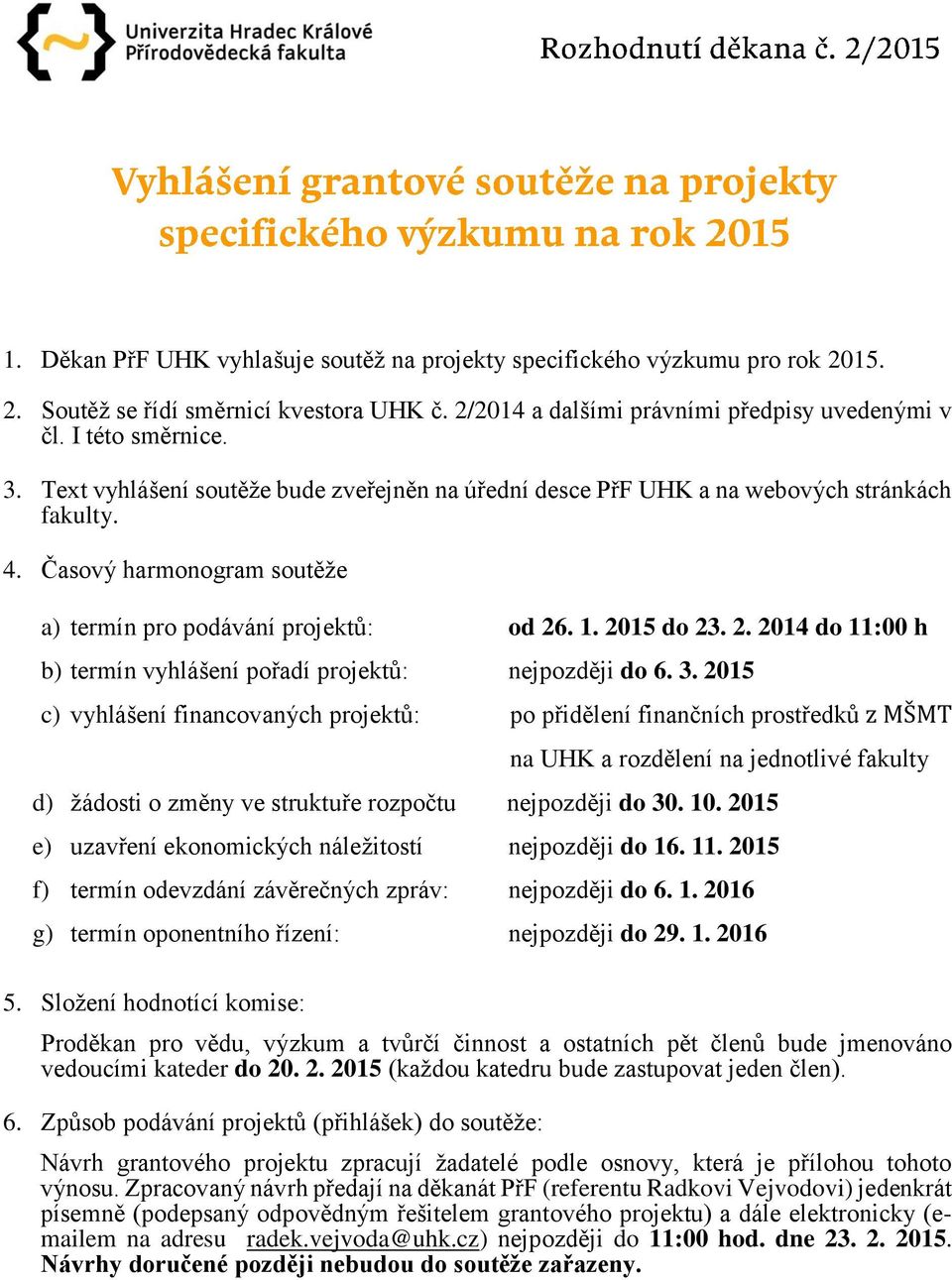 . 1. 2015 do 23. 2. 2014 do 11:00 h b) termín vyhlášení pořadí projektů: nejpozději do 6. 3.