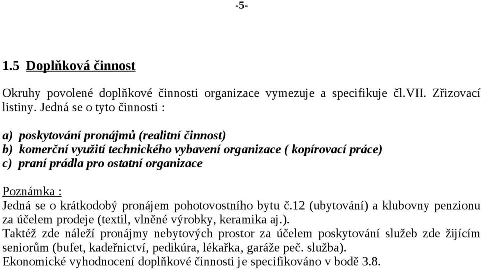 organizace Poznámka : Jedná se o krátkodobý pronájem pohotovostního bytu č.12 (ubytování) 