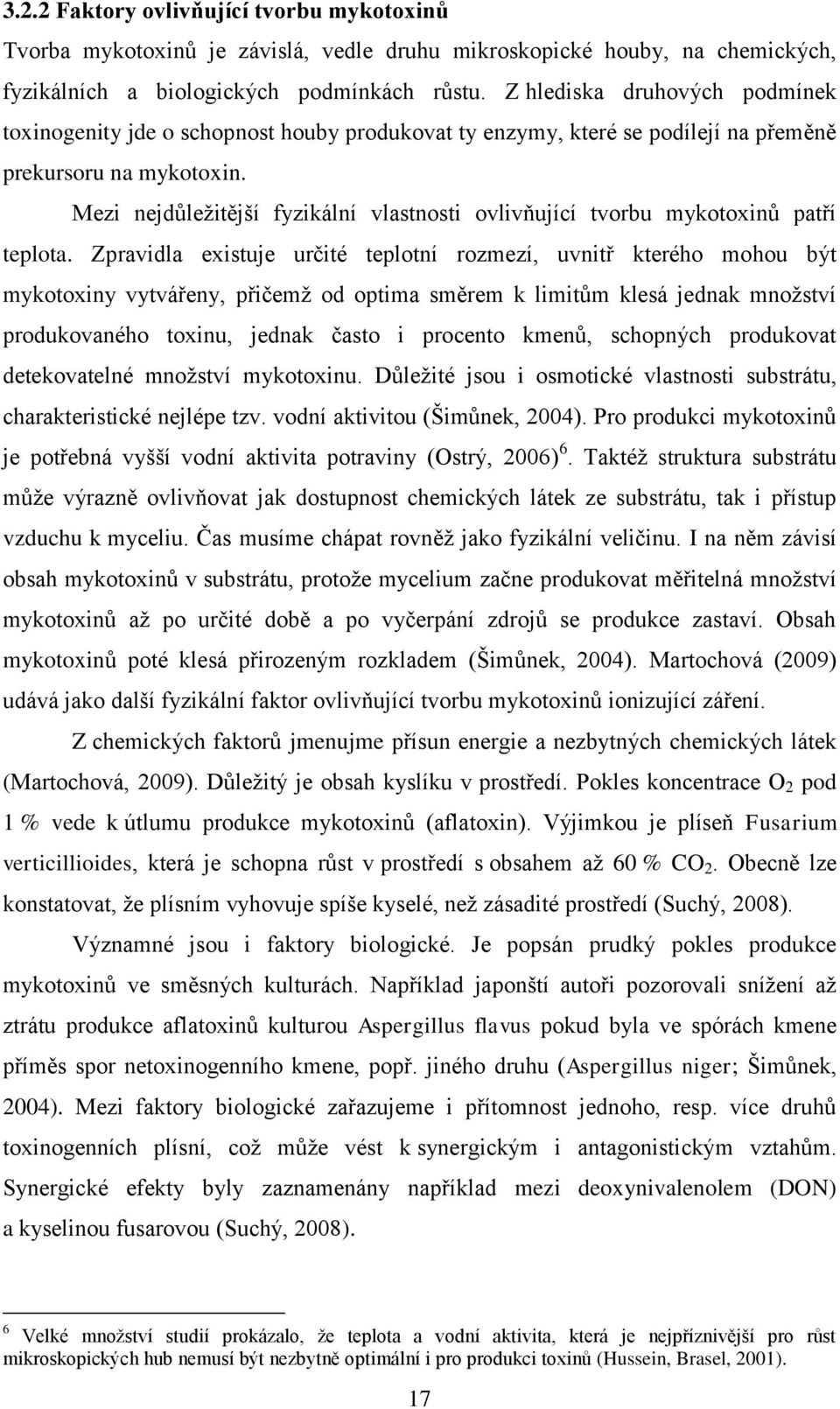 Mezi nejdůleţitější fyzikální vlastnosti ovlivňující tvorbu mykotoxinů patří teplota.
