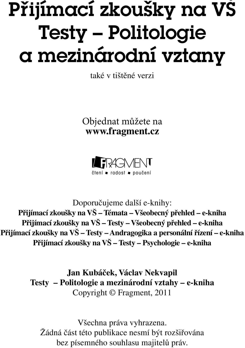 Přijímací zkoušky na VŠ Testy Andragogika a personální řízení e-kniha Přijímací zkoušky na VŠ Testy Psychologie e-kniha Jan Kubáček, Václav