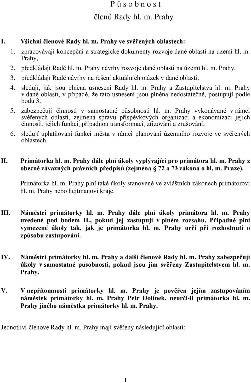 m. Prahy v dané oblasti, v případě, že tato usnesení jsou plněna nedostatečně, postupují podle bodu 3, 5. zabezpečují činnosti v samostatné působnosti hl. m.