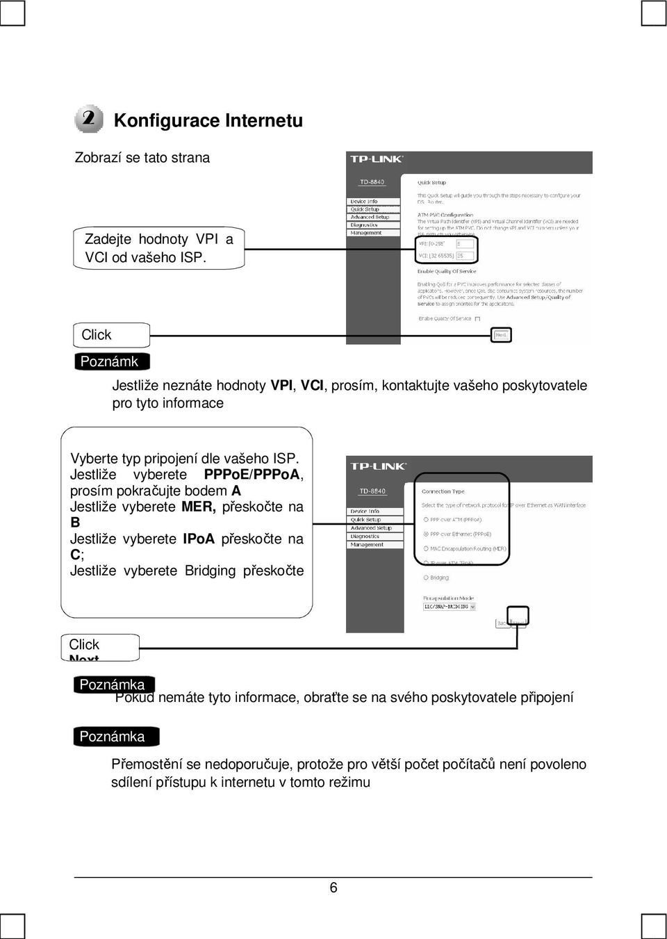 Jestliže vyberete PPPoE/PPPoA, prosím pokračujte bodem A Jestliže vyberete MER, přeskočte na B Jestliže vyberete IPoA přeskočte na C; Jestliže vyberete
