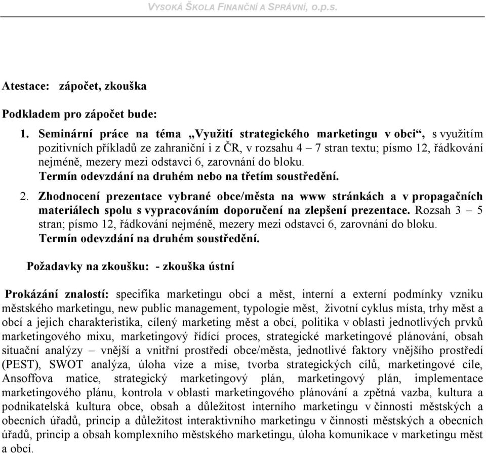 zarovnání do bloku. Termín odevzdání na druhém nebo na třetím soustředění. 2.