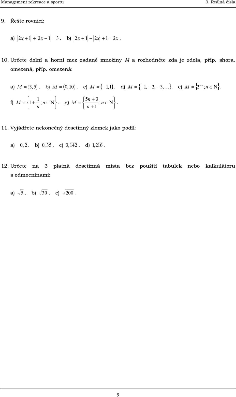 N} n n f) M = + ; n N g) n M = ; n N Vyjádřete nekonečný desetinný zlomek jako podíl: a) 0, b) 0, c), 4