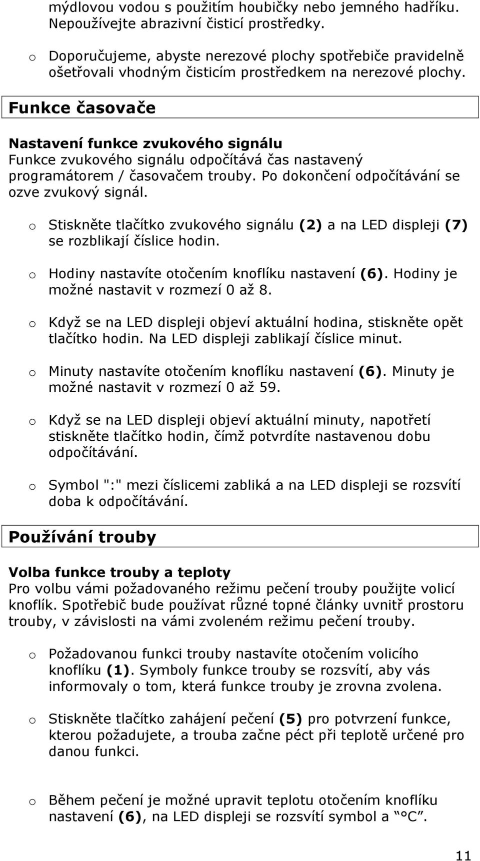 Funkce časovače Nastavení funkce zvukového signálu Funkce zvukového signálu odpočítává čas nastavený programátorem / časovačem trouby. Po dokončení odpočítávání se ozve zvukový signál.