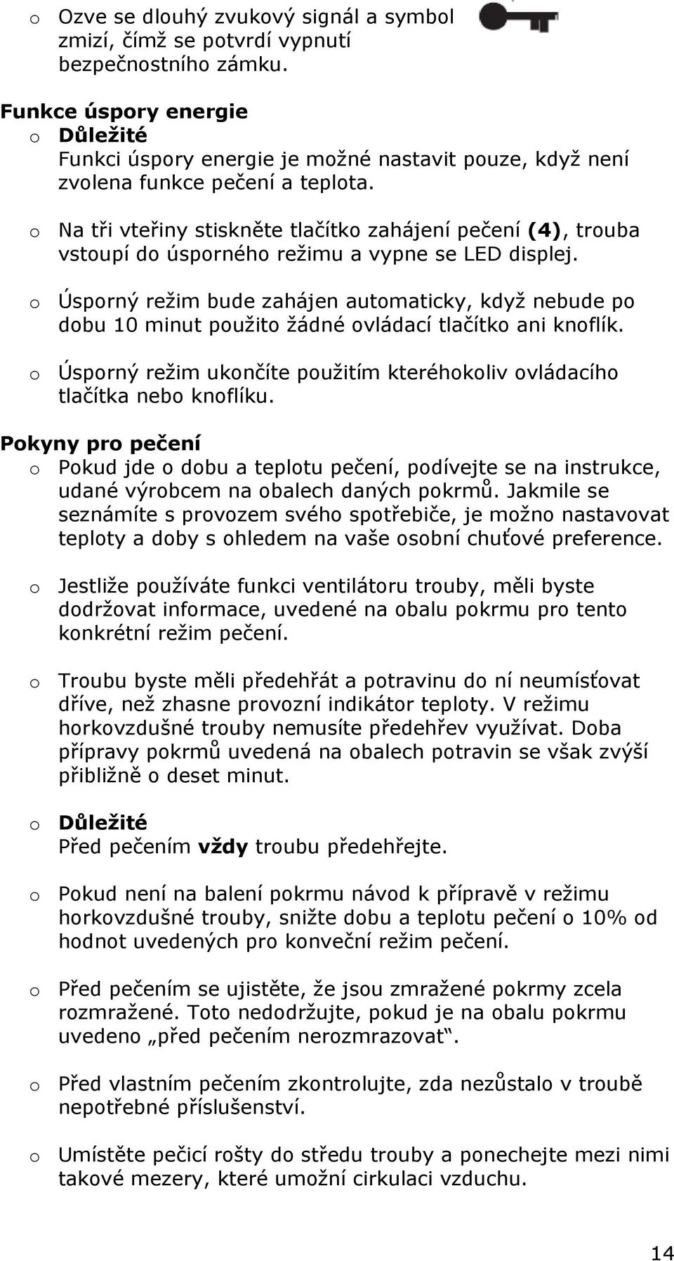 o Na tři vteřiny stiskněte tlačítko zahájení pečení (4), trouba vstoupí do úsporného režimu a vypne se LED displej.