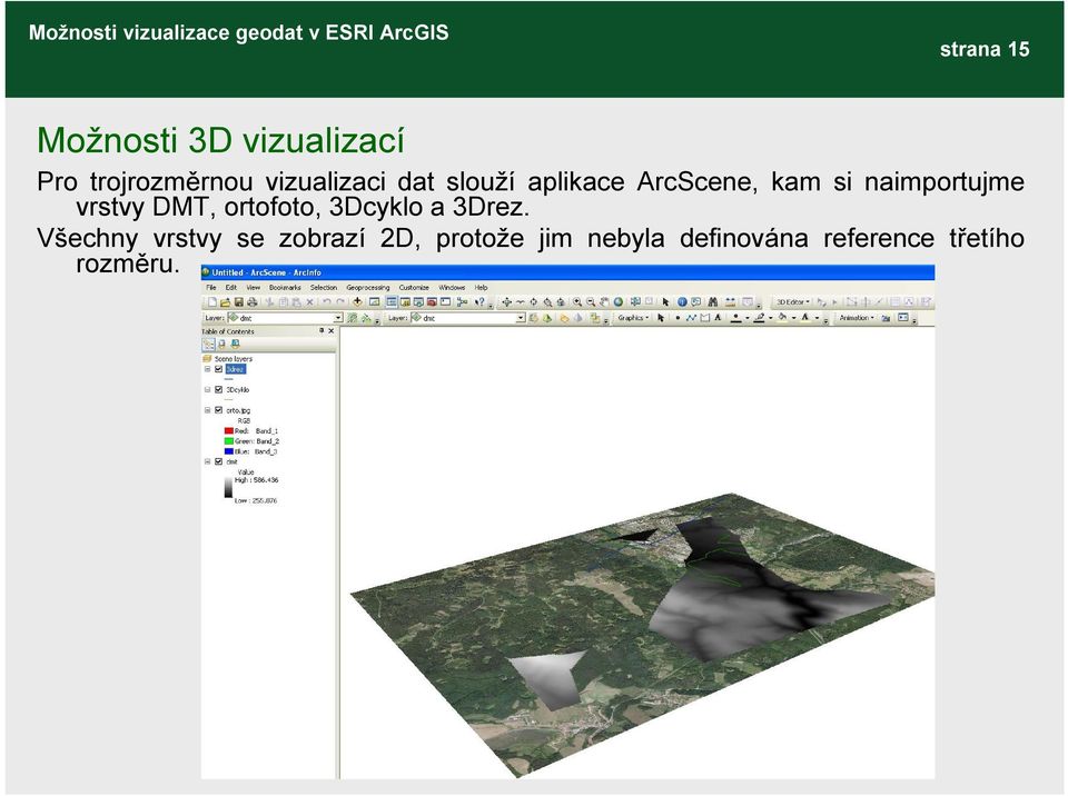 naimportujme vrstvy DMT, ortofoto, 3Dcyklo a 3Drez.