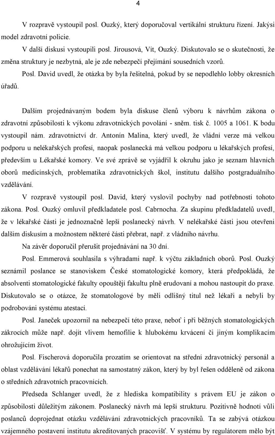 David uvedl, že otázka by byla řešitelná, pokud by se nepodlehlo lobby okresních úřadů.