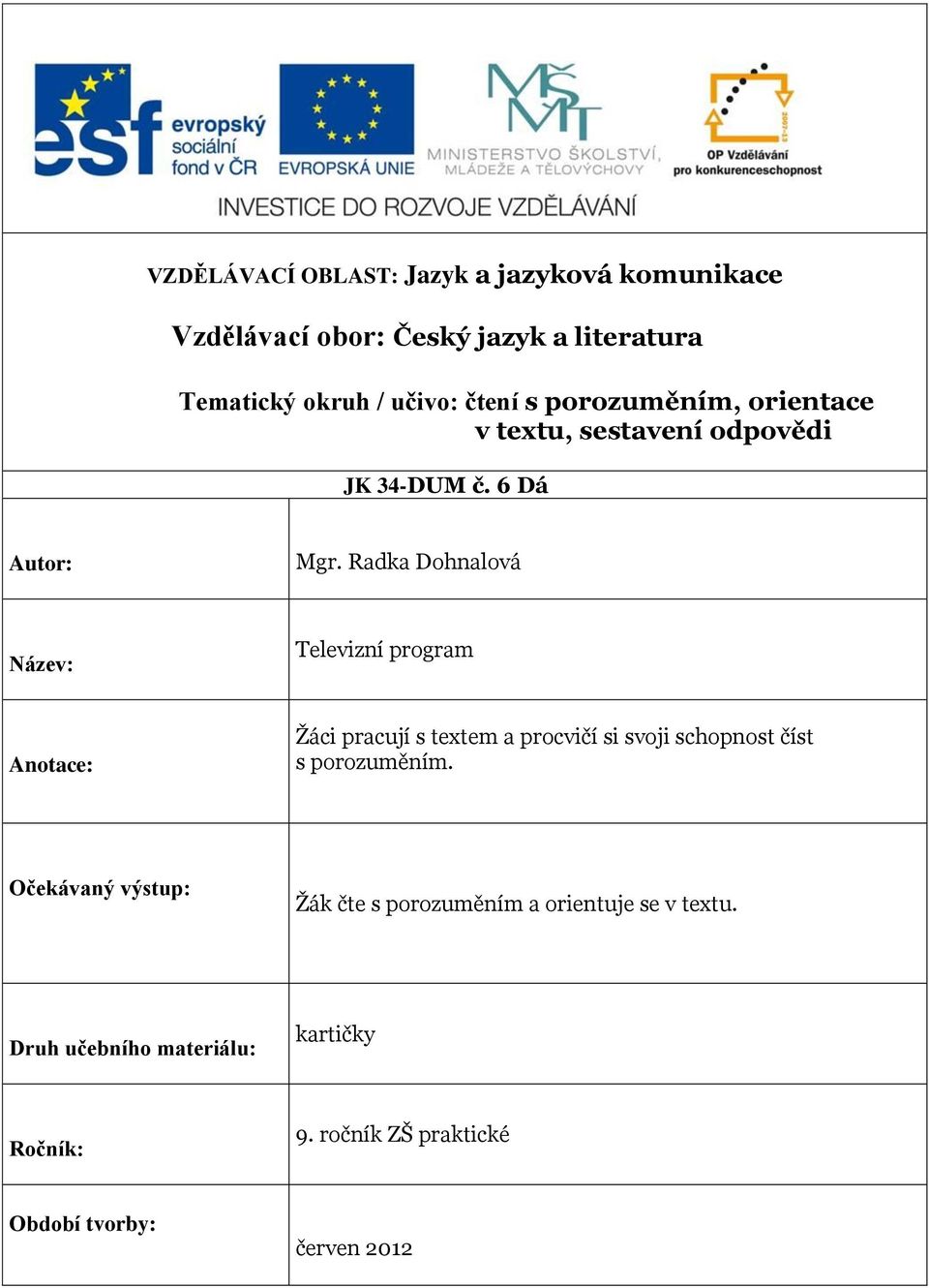 Radka Dohnalová Název: Televizní program Anotace: Žáci pracují s textem a procvičí si svoji schopnost číst s