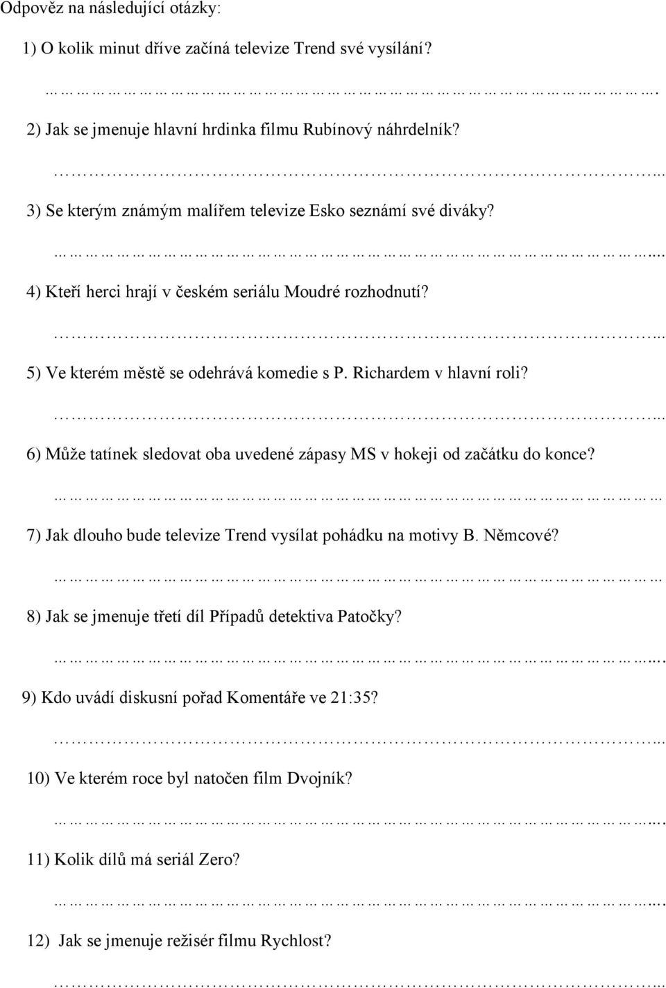 Richardem v hlavní roli? 6) Může tatínek sledovat oba uvedené zápasy MS v hokeji od začátku do konce? 7) Jak dlouho bude televize Trend vysílat pohádku na motivy B. Němcové?