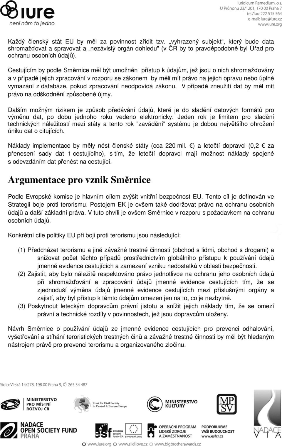 Cestujícím by podle Směrnice měl být umožněn přístup k údajům, jež jsou o nich shromažďovány a v případě jejich zpracování v rozporu se zákonem by měli mít právo na jejich opravu nebo úplné vymazání