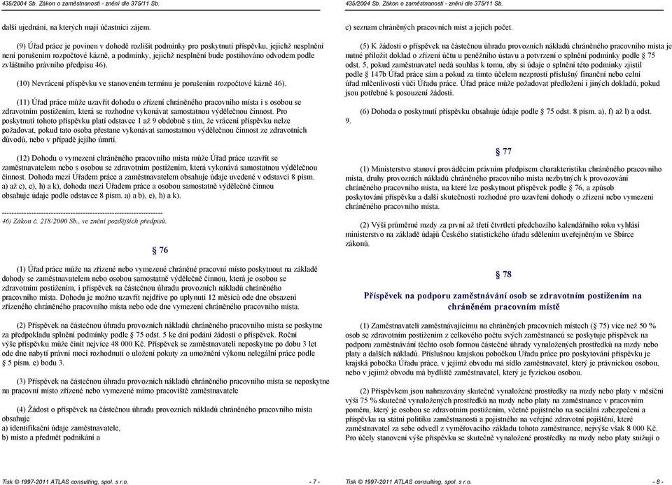 zvláštního právního předpisu 46). (10) Nevrácení příspěvku ve stanoveném termínu je porušením rozpočtové kázně 46).