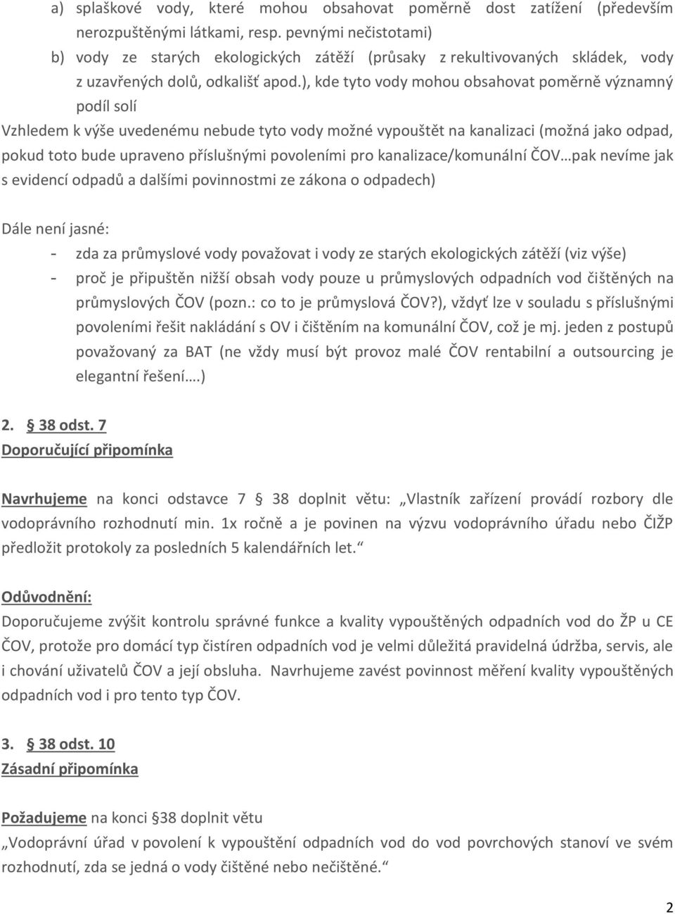 ), kde tyto vody mohou obsahovat poměrně významný podíl solí Vzhledem k výše uvedenému nebude tyto vody možné vypouštět na kanalizaci (možná jako odpad, pokud toto bude upraveno příslušnými