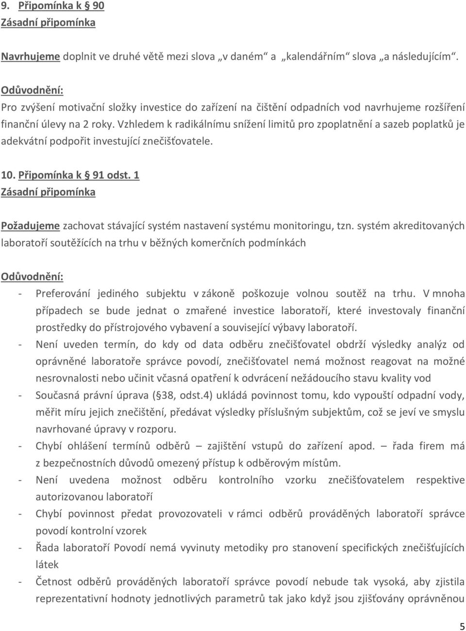Vzhledem k radikálnímu snížení limitů pro zpoplatnění a sazeb poplatků je adekvátní podpořit investující znečišťovatele. 10. Připomínka k 91 odst.