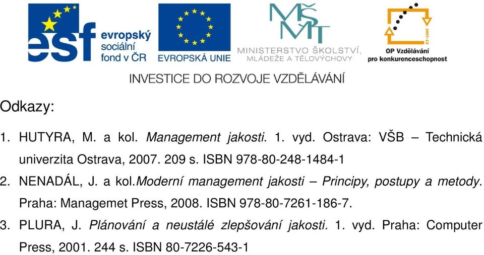 a kol.moderní management jakosti Principy, postupy a metody. Praha: Managemet Press, 2008.