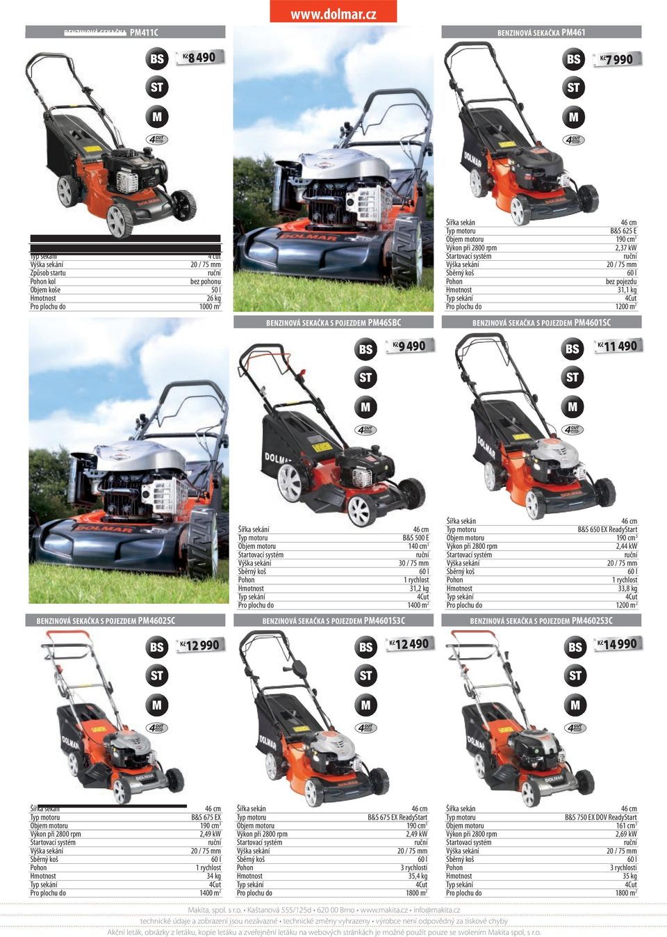 rpm 2,37 kw Startovací systém Pohon bez pojezdu 31,1 kg 4Cut Pro plochu do 1200 m 2 BENZINOVÁ SEKAČKA S POJEZDE P4601SC BENZINOVÁ SEKAČKA S POJEZDE P4602SC Šířka sekán B&S 650 EX ReadyStart B&S 500 E