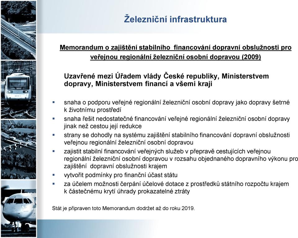 veřejné regionální železniční osobní dopravy jinak než cestou její redukce strany se dohodly na systému zajištění stabilního financování dopravní obslužnosti veřejnou regionální železniční osobní