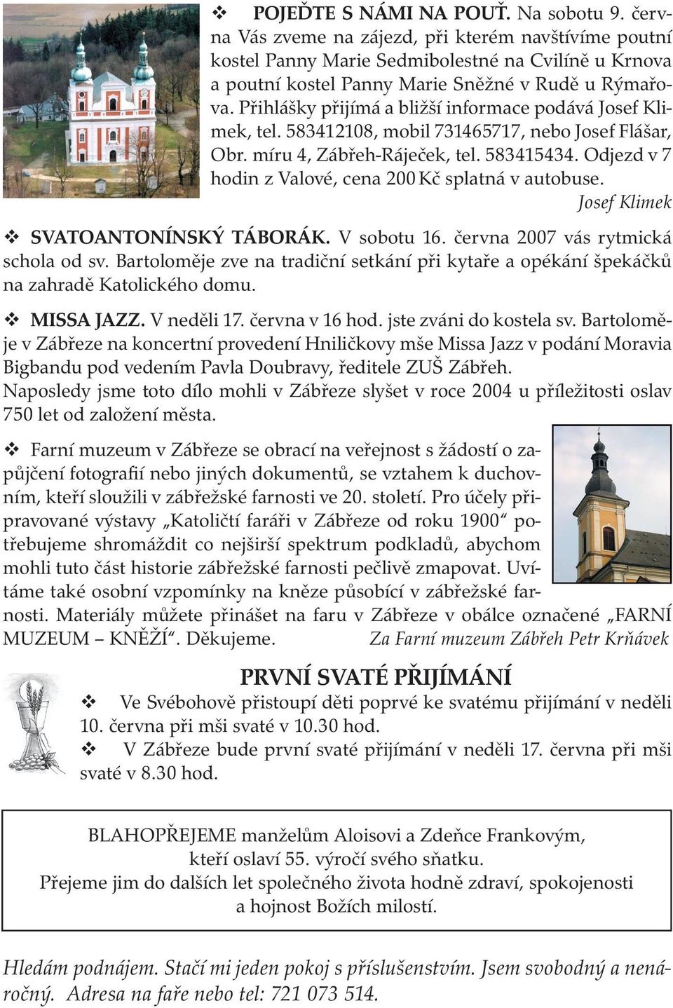 Odjezd v 7 hodin z Valové, cena 200 Kč splatná v autobuse. Josef Klimek SVATOANTONÍNSKÝ TÁBORÁK. V sobotu 16. června 2007 vás rytmická schola od sv.