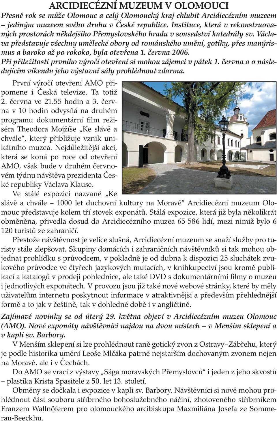 Václava představuje všechny umělecké obory od románského umění, gotiky, přes manýrismus a baroko až po rokoko, byla otevřena 1. června 2006.